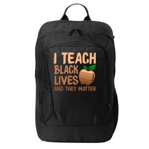 I Teach Black Lives And They Matter Teacher Melanin Juneteenth Great Gift City Backpack