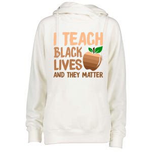 I Teach Black Lives And They Matter Teacher Melanin Juneteenth Great Gift Womens Funnel Neck Pullover Hood