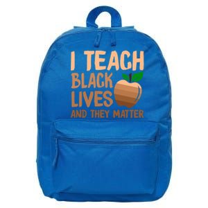 I Teach Black Lives And They Matter Teacher Melanin Juneteenth Great Gift 16 in Basic Backpack