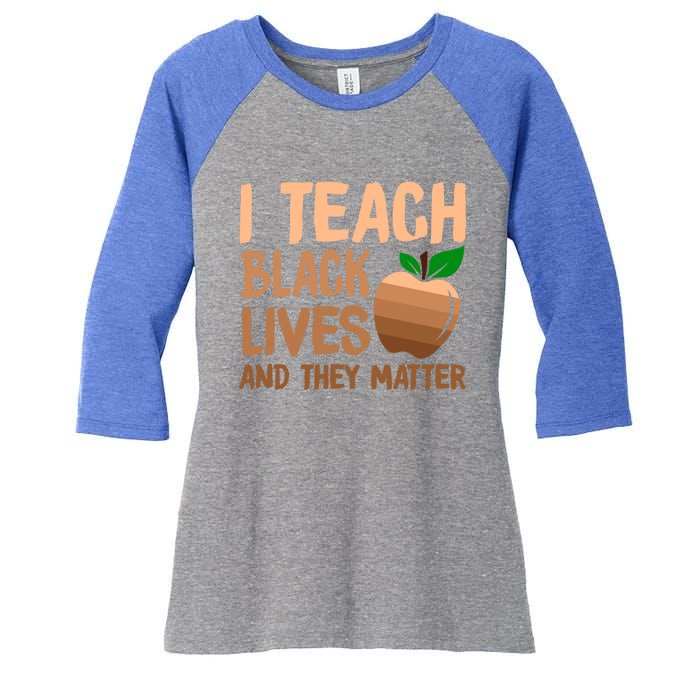 I Teach Black Lives And They Matter Teacher Melanin Juneteenth Great Gift Women's Tri-Blend 3/4-Sleeve Raglan Shirt