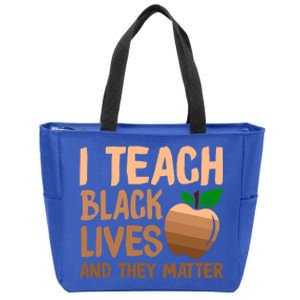 I Teach Black Lives And They Matter Teacher Melanin Juneteenth Great Gift Zip Tote Bag