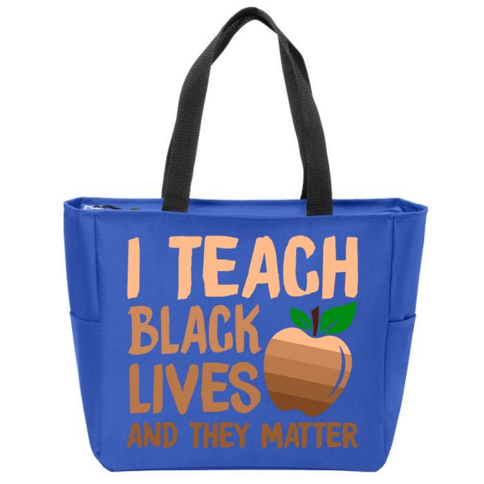 I Teach Black Lives And They Matter Teacher Melanin Juneteenth Great Gift Zip Tote Bag