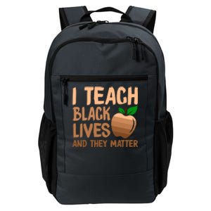 I Teach Black Lives And They Matter Teacher Melanin Juneteenth Great Gift Daily Commute Backpack