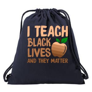 I Teach Black Lives And They Matter Teacher Melanin Juneteenth Great Gift Drawstring Bag