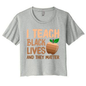 I Teach Black Lives And They Matter Teacher Melanin Juneteenth Great Gift Women's Crop Top Tee