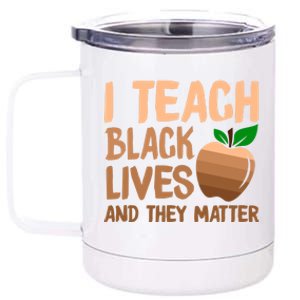 I Teach Black Lives And They Matter Teacher Melanin Juneteenth Great Gift 12 oz Stainless Steel Tumbler Cup