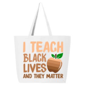 I Teach Black Lives And They Matter Teacher Melanin Juneteenth Great Gift 25L Jumbo Tote