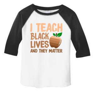 I Teach Black Lives And They Matter Teacher Melanin Juneteenth Great Gift Toddler Fine Jersey T-Shirt