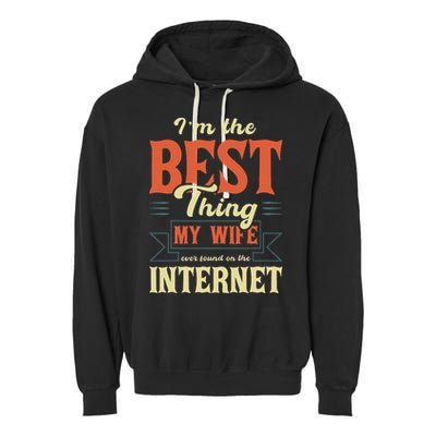 I'm The Best Thing My Wife Ever Found On The Internet Garment-Dyed Fleece Hoodie