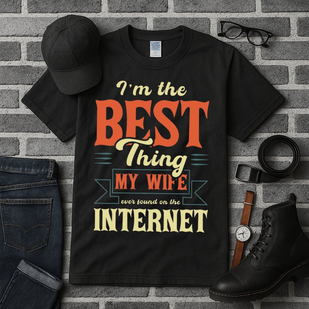 I'm The Best Thing My Wife Ever Found On The Internet Tall T-Shirt