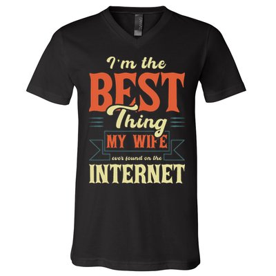 I'm The Best Thing My Wife Ever Found On The Internet V-Neck T-Shirt