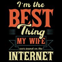I'm The Best Thing My Wife Ever Found On The Internet Sustainable Bucket Hat
