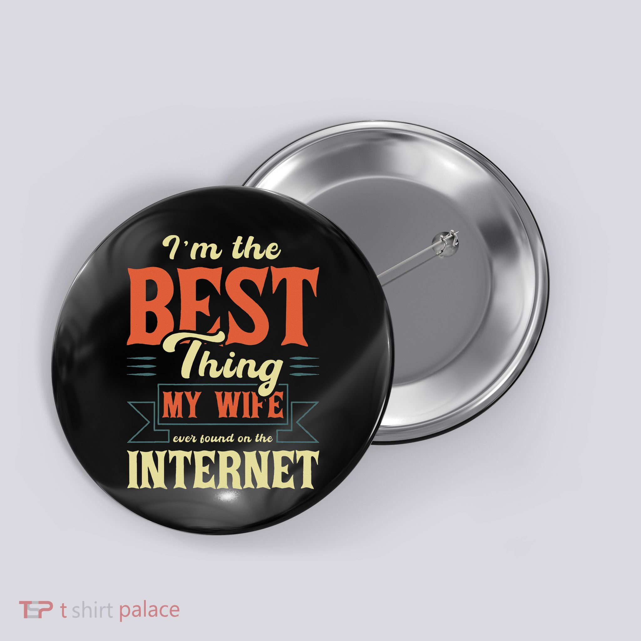 I'm The Best Thing My Wife Ever Found On The Internet Button