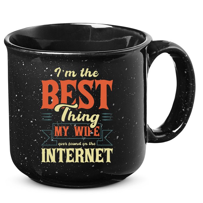 I'm The Best Thing My Wife Ever Found On The Internet 15oz Campfire Ceramic Mug