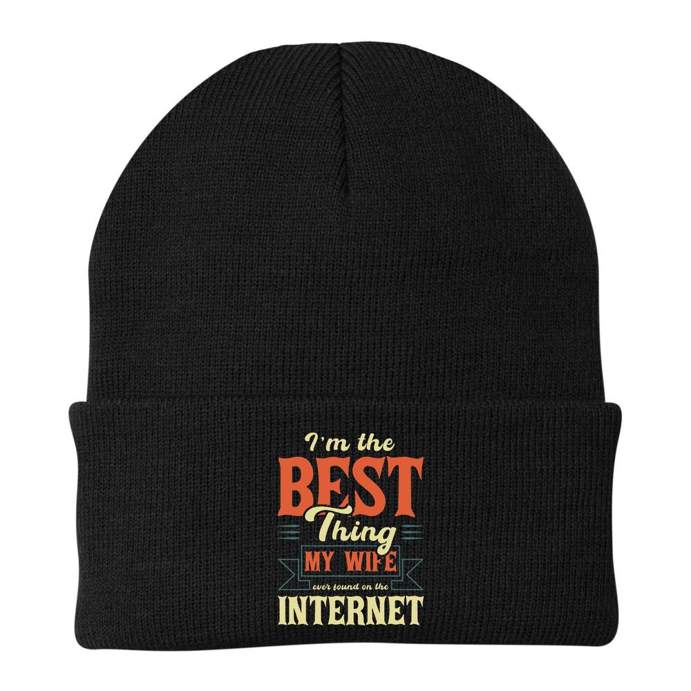 I'm The Best Thing My Wife Ever Found On The Internet Beanie