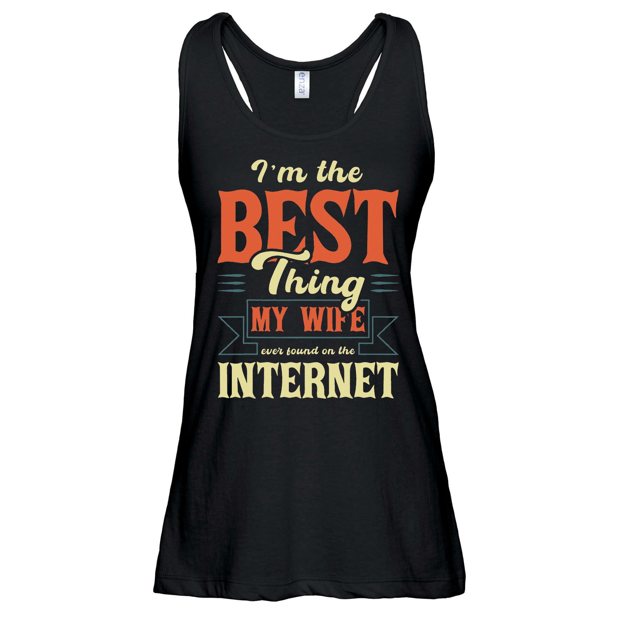 I'm The Best Thing My Wife Ever Found On The Internet Ladies Essential Flowy Tank