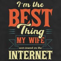 I'm The Best Thing My Wife Ever Found On The Internet Tumbler