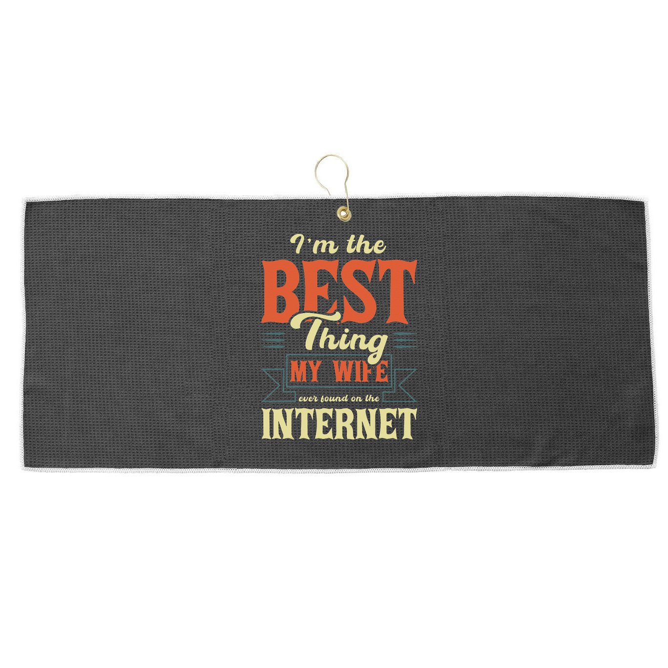 I'm The Best Thing My Wife Ever Found On The Internet Large Microfiber Waffle Golf Towel
