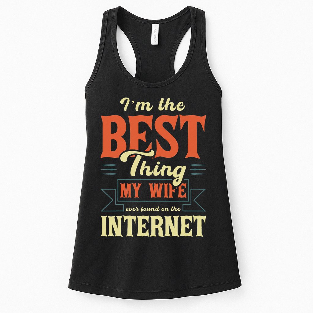 I'm The Best Thing My Wife Ever Found On The Internet Womens Tank Top