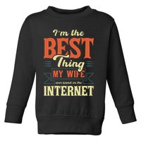 I'm The Best Thing My Wife Ever Found On The Internet Toddler Sweatshirt