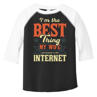 I'm The Best Thing My Wife Ever Found On The Internet Toddler Fine Jersey T-Shirt