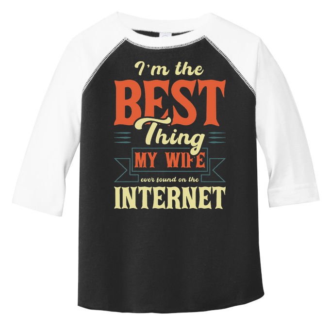I'm The Best Thing My Wife Ever Found On The Internet Toddler Fine Jersey T-Shirt