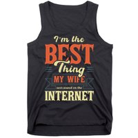 I'm The Best Thing My Wife Ever Found On The Internet Tank Top