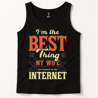 I'm The Best Thing My Wife Ever Found On The Internet Tank Top