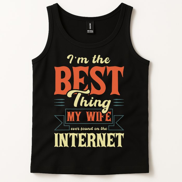 I'm The Best Thing My Wife Ever Found On The Internet Tank Top