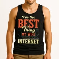 I'm The Best Thing My Wife Ever Found On The Internet Tank Top