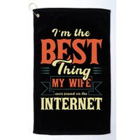 I'm The Best Thing My Wife Ever Found On The Internet Golf Towel