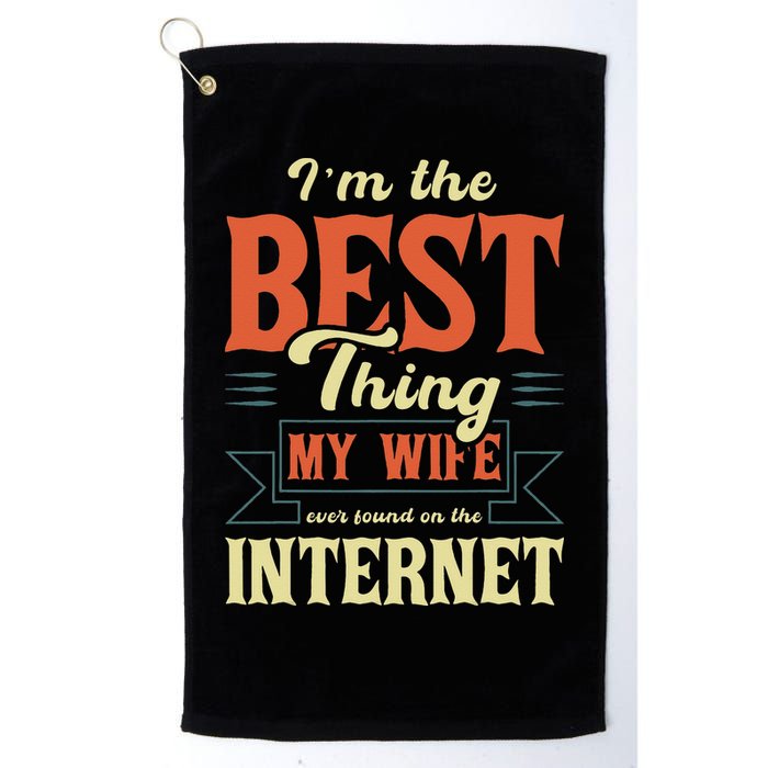 I'm The Best Thing My Wife Ever Found On The Internet Golf Towel