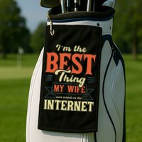 I'm The Best Thing My Wife Ever Found On The Internet Golf Towel