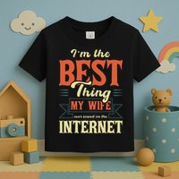 I'm The Best Thing My Wife Ever Found On The Internet Toddler T-Shirt
