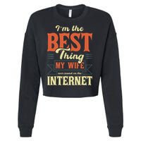 I'm The Best Thing My Wife Ever Found On The Internet Cropped Pullover Crew
