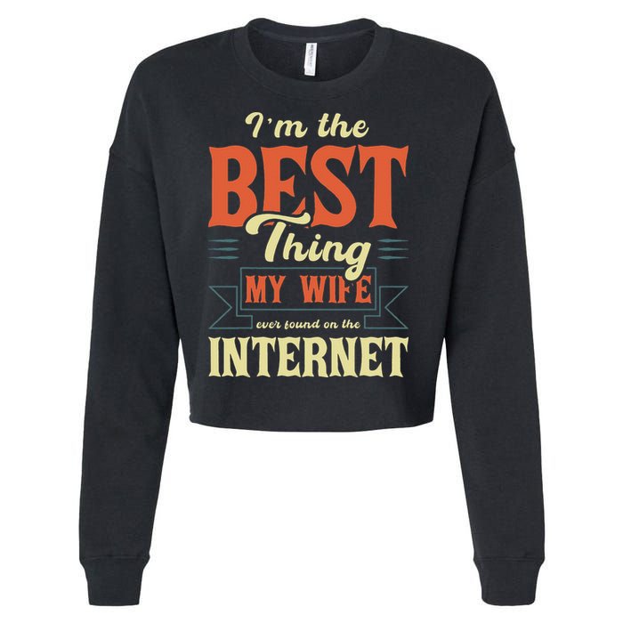 I'm The Best Thing My Wife Ever Found On The Internet Cropped Pullover Crew