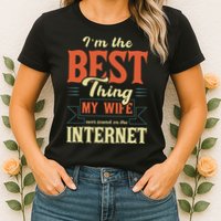 I'm The Best Thing My Wife Ever Found On The Internet Womens T-Shirt