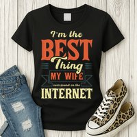 I'm The Best Thing My Wife Ever Found On The Internet Womens T-Shirt