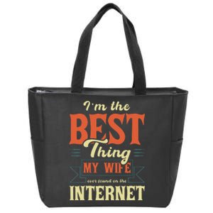 I'm The Best Thing My Wife Ever Found On The Internet Zip Tote Bag