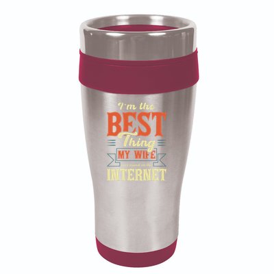 I'm The Best Thing My Wife Ever Found On The Internet 16oz Travel Tumbler