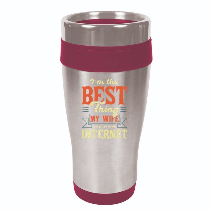 I'm The Best Thing My Wife Ever Found On The Internet 16oz Travel Tumbler