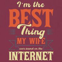 I'm The Best Thing My Wife Ever Found On The Internet 16oz Travel Tumbler