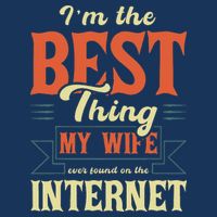 I'm The Best Thing My Wife Ever Found On The Internet Infant Baby Jersey Bodysuit