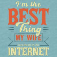 I'm The Best Thing My Wife Ever Found On The Internet Sueded Cloud Jersey T-Shirt