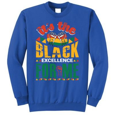 It's The Black Excellence For Me Cool Gift Tall Sweatshirt