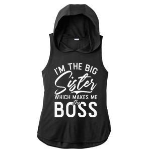 Im The Big Sister Which Makes Me The Boss Big Sister Ladies PosiCharge Tri-Blend Wicking Draft Hoodie Tank