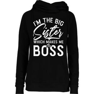 Im The Big Sister Which Makes Me The Boss Big Sister Womens Funnel Neck Pullover Hood