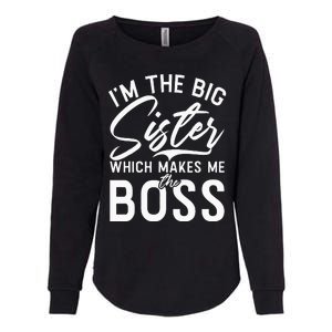 Im The Big Sister Which Makes Me The Boss Big Sister Womens California Wash Sweatshirt