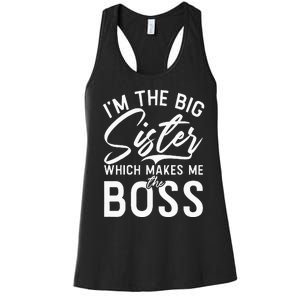 Im The Big Sister Which Makes Me The Boss Big Sister Women's Racerback Tank