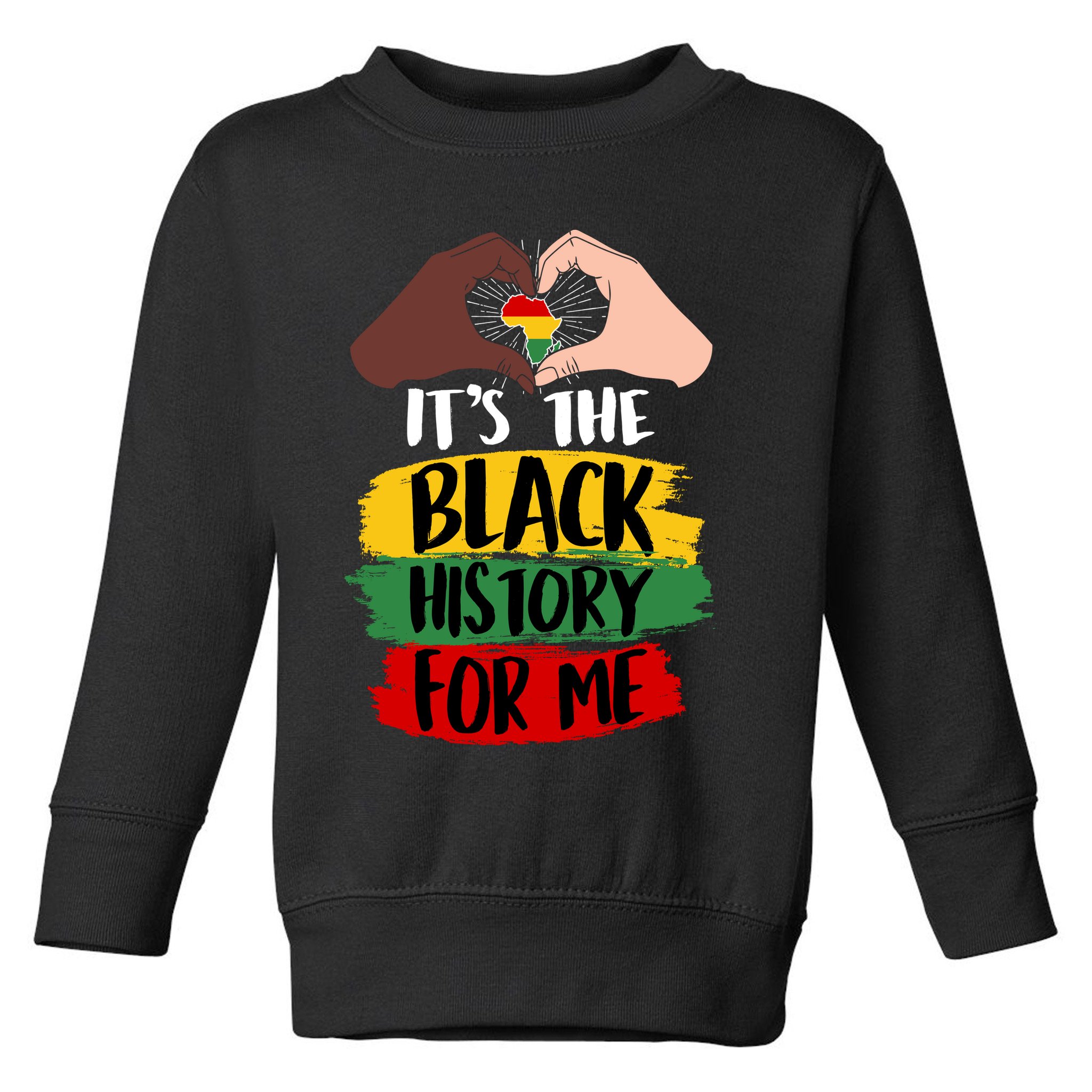 It's The Black History For Me Toddler Sweatshirt